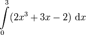 \int\limits_0^3 (2x^3 + 3x - 2) \ \mathrm{d}x