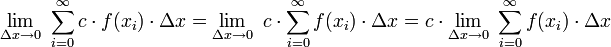 \lim_{\Delta x \to 0} \ \sum_{i=0}^{\infty} c \cdot f(x_i) \cdot \Delta x = \lim_{\Delta x \to 0} \ c \cdot \sum_{i=0}^{\infty} f(x_i) \cdot \Delta x = c \cdot \lim_{\Delta x \to 0} \ \sum_{i=0}^{\infty} f(x_i) \cdot \Delta x