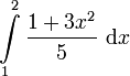 \int\limits_1^2 \frac{1 + 3x^2}{5} \ \mathrm{d}x