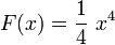 F(x) = \frac{1}{4} \ x^4