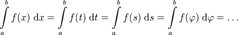 \int \limits_a^b f(x) \ \mathrm{d}x = \int \limits_a^b f(t) \ \mathrm{d}t = \int \limits_a^b f(s) \ \mathrm{d}s = \int \limits_a^b f(\varphi) \ \mathrm{d}\varphi = \dots