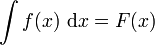 \int f(x) \ \mathrm{d}x = F(x)